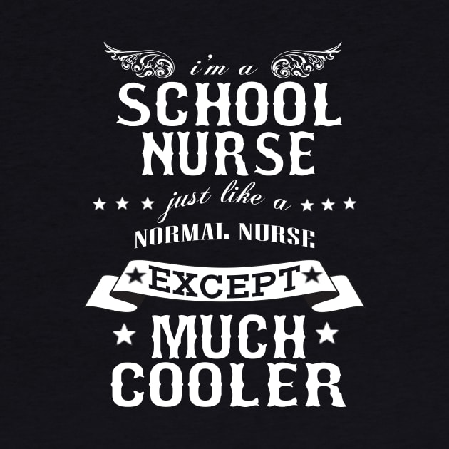 I’M A School Nurse Just Like A Normal Nurse Except Much Cooler by hoberthilario